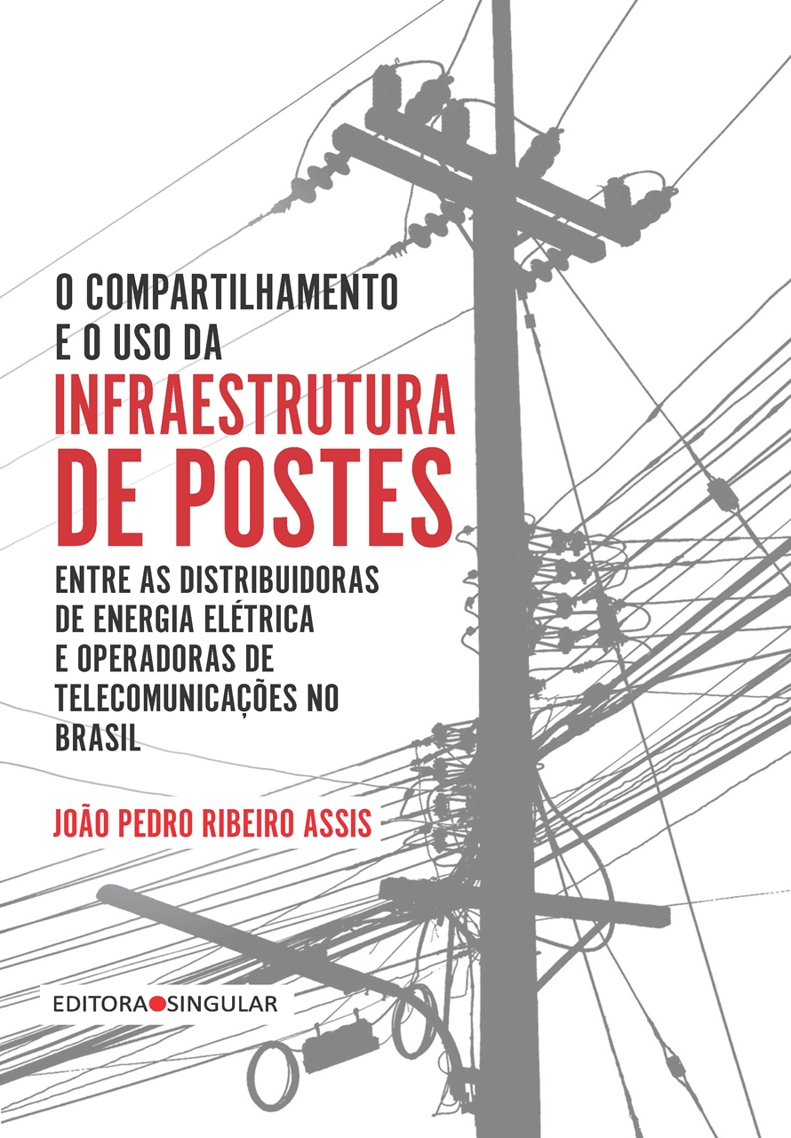O compartilhamento e o uso da infraestrutura de postes entre distribuidoras de energia elétrica e operadoras de telecomunicações no Brasil