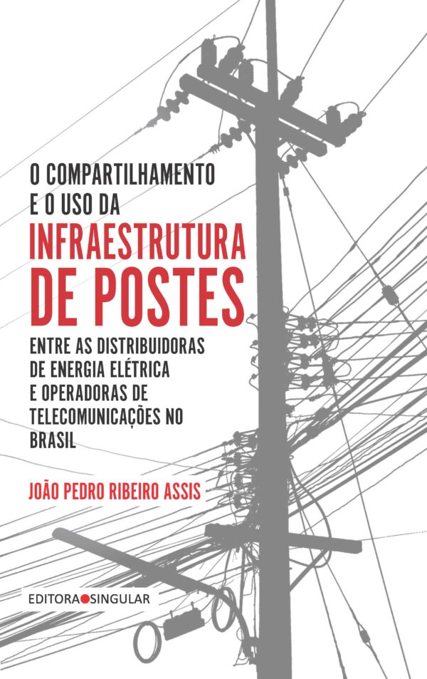 O compartilhamento e o uso da infraestrutura de postes entre distribuidoras de energia elétrica e operadoras de telecomunicações no Brasil